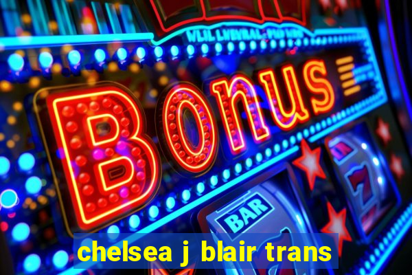 chelsea j blair trans